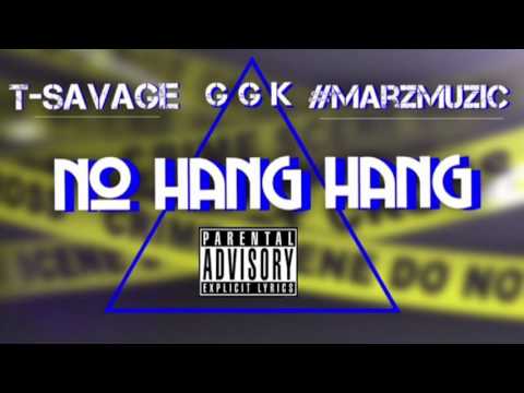 No Hang Hang - #MarzMuzic x GGK Feat. T-Savage (Bonus Tracc)