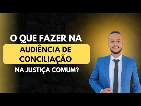 COMO FUNCIONA UMA AUDIÊNCIA DE CONCILIAÇÃO? PASSO A PASSO - O QUE FAZER? DICAS - SAIBA MAIS.