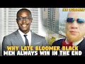 Why Late Bloomer Black Men ALWAYS WIN IN THE END (Ike Ogiamien)