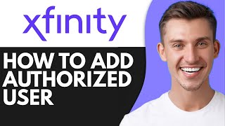 HOW TO ADD AUTHORIZED USER ON XFINITY APP (2026)