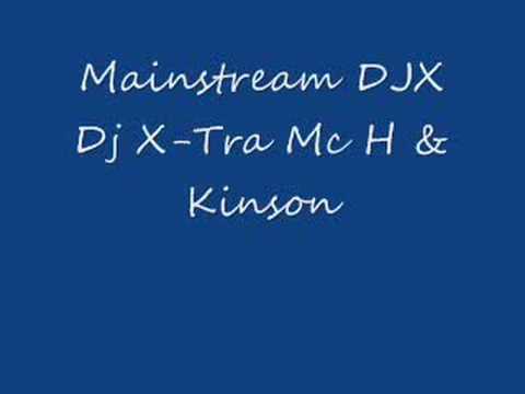 Mainstream DJX - Dj X-Tra - Mc H - Mc Kinson