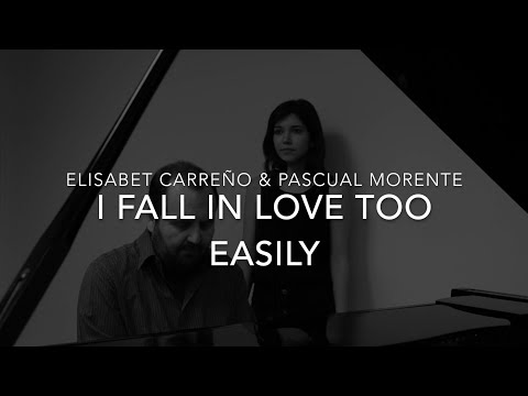 I FALL IN LOVE TOO EASILY - Elisabet Carreño & Pascual Morente
