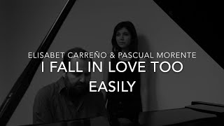 I FALL IN LOVE TOO EASILY - Elisabet Carreño & Pascual Morente
