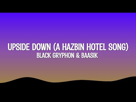 UPSIDE DOWN (A Hazbin Hotel Song) - Black Gryph0n & Baasik (Lyrics)
