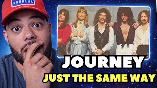 FIRST TIME HEARING Journey - Just The Same Way REACTION