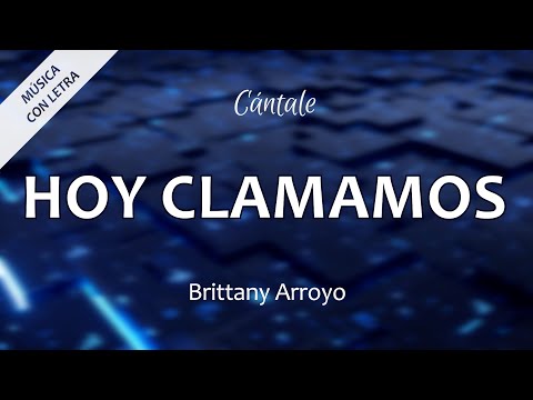 C0362 HOY CLAMAMOS - Brittany Arroyo (Letra)