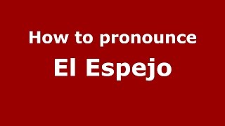 How to pronounce El Espejo
