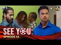 SEE YOU || EPISODE 42 || සී යූ || 09th May 2024