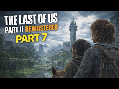 The Last of Us Part II Remastered Walkthrough Gameplay Part 7 - Seaching the Broadcast Tower