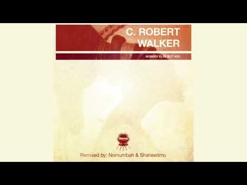 C.Robert Walker - Nobody Else But You (Produced by Boddhi Satva)