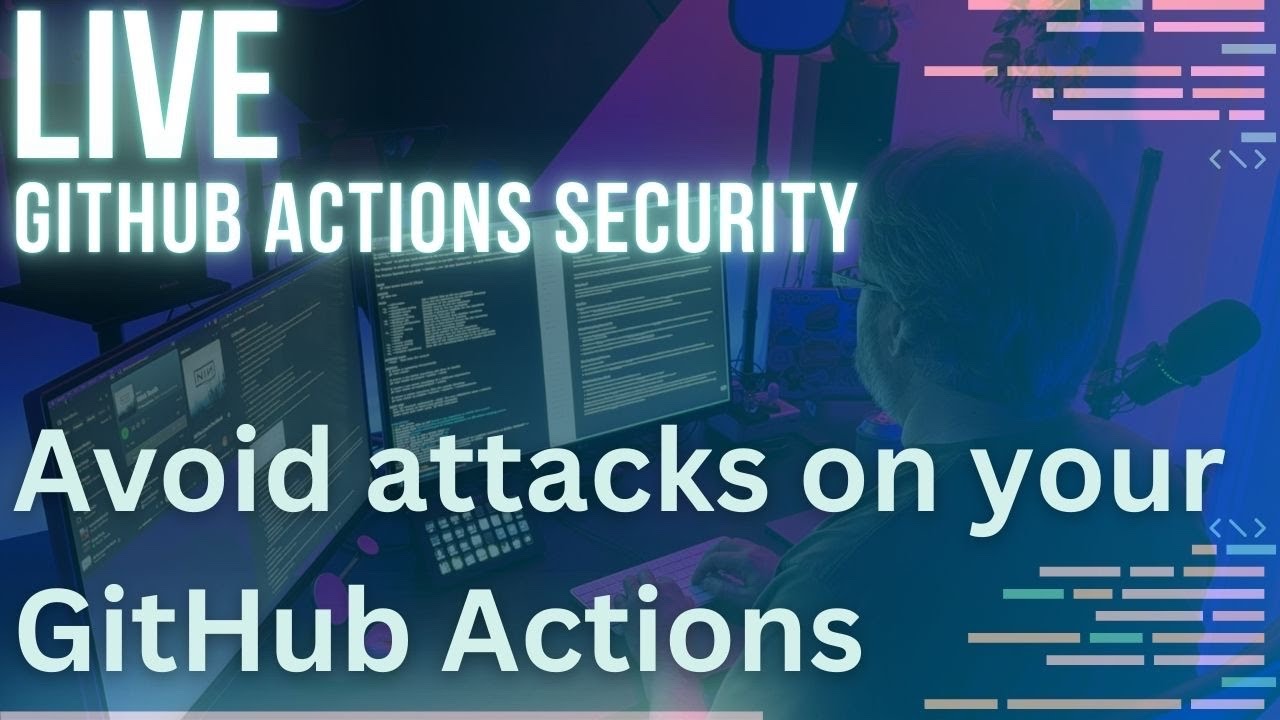 On Stream: Prevent GitHub Actions Attacks