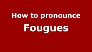 How to pronounce Fougues