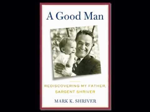 Steve Bertrand on Books: Mark Shriver on "A Good Man: Rediscovering My Father, Sargent Shriver"