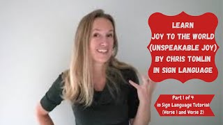 Learn Joy to the World (Unspeakable Joy) by Chris Tomlin in Sign Language (Part 1 of 4)(Verse 1&amp;2)