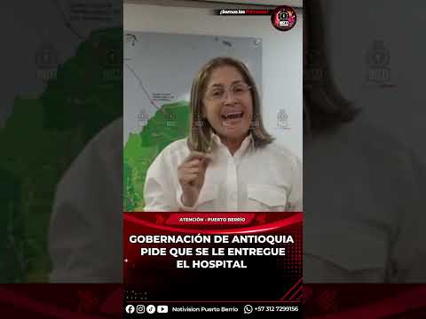 🟥ATENCIÓN 🟥 #PUERTOBERRÍO GOBERNACIÓN PIDE ASUMIR  OPERACIÓN DEL HOSPITAL DE PUERTO BERRÍO.