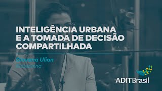 Inteligência Urbana e a tomada de decisão compartilhada - Giovana Ulian