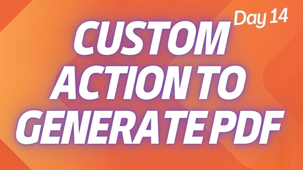 D14 - Create Custom Action to Generate PDF - Flow Designer