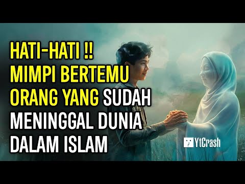 JANGAN DIABAIKAN !! 7 ARTI MIMPI BERTEMU DENGAN ORANG MENINGGAL MENURUT ISLAM