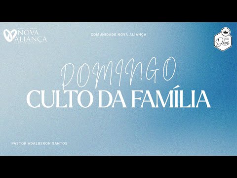 CULTO DA FAMÍLIA | PR ADALBERON   | COMUNIDADE NOVA ALIANÇA