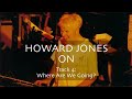 Howard Jones on 'Where Are We Going?' [Track-By-Track Commentary]
