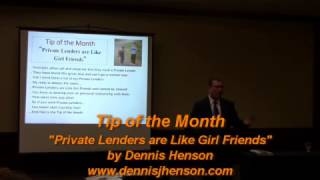 Tip of the Month "Private Lenders are Like Girl Friends" by Dennis Henson