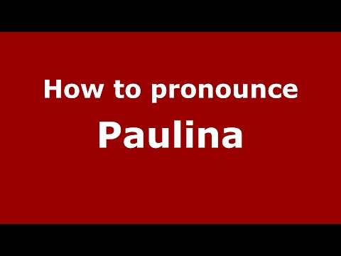 How to pronounce Paulina