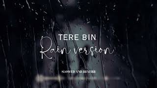 Tere Bin - Atif Aslam (Rain Version) | Slowed and Reverb
