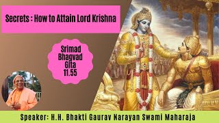 Secrets: How to Attain Lord Krishna|| BG-11.55-English || H.H Bhakti Gaurav Narayan Swami Maharaja
