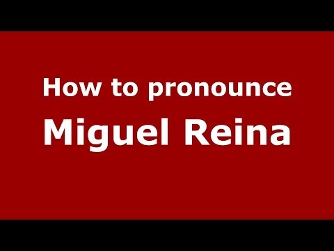 How to pronounce Miguel Reina (Spanish/Spain) - PronounceNames.com