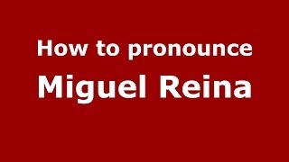 How to pronounce Miguel Reina