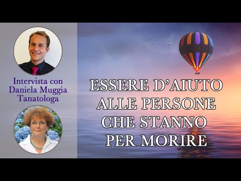 Essere d'aiuto alle persone che stanno per morire (con Daniela Muggia)
