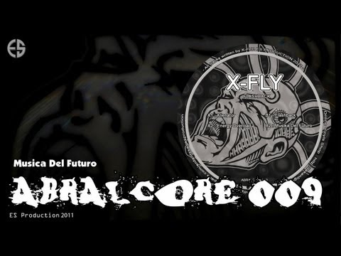 ABRALCORE 009 - X-Fly - "Musika Del Futuro"