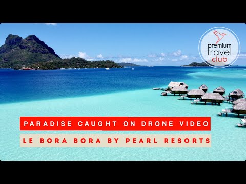 Le Bora Bora by Pearl Resorts: breathtaking drone video from Motu Tevairoa in Bora Bora
