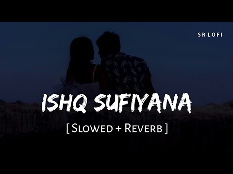 Ishq Sufiyana (Slowed + Reverb) | Kamal Khan | The Dirty Picture | SR Lofi