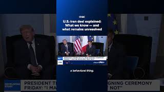 U.S.-Iran deal explained: What we know — and what remains unresolved