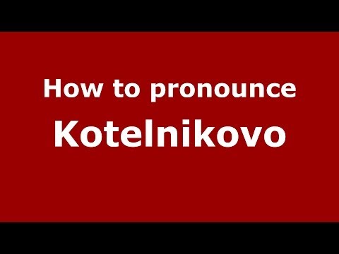 How to pronounce Kotelnikovo (Russian/Russia)  - PronounceNames.com