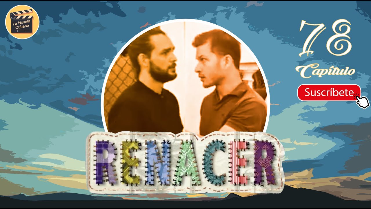 RENACER | CAP - 78| La Novela Cubana