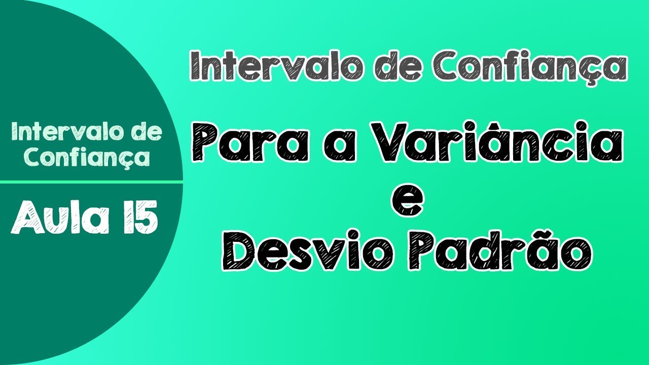 #15 - Intervalo de Confiança para a Variância e Desvio Padrão Populacionais
