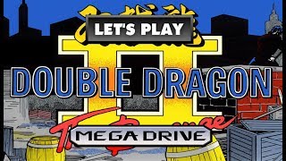 LET'S PLAY: DOUBLE DRAGON II (MEGADRIVE - With Commentary)
