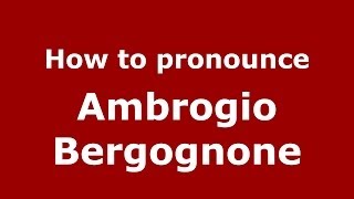 How to pronounce Ambrogio Bergognone