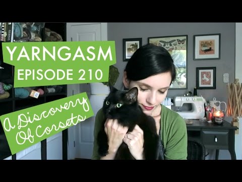 YARNGASM: Episode 210 - A Discovery Of Corsets