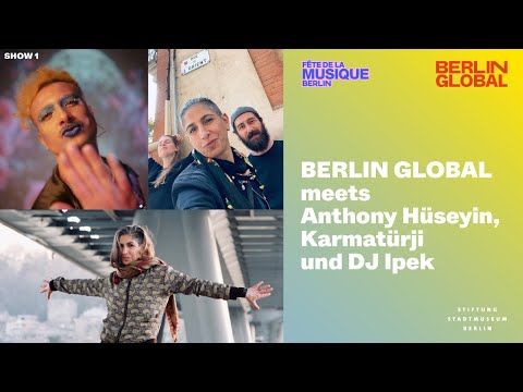 BERLIN GLOBAL meets Anthony Hüseyin, Karmatürji und DJ Ipek – Show 2