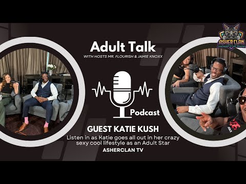 AsherClan Podcast feat Adult Superstar Katie Kush with hosts MrFlourish and Jamie Knoxx #podcast