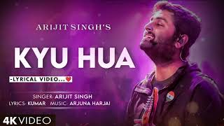 Kyu Hua (Full Song) Arijit Singh | Arjuna Harjai | Nishant Dahiya, Pragya Jaiswal