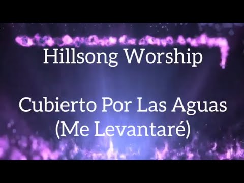 Hillsong en Español - Cubierto Por Las Aguas (Me Levantaré) - Letras