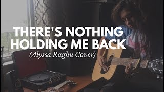 There&#39;s Nothing Holding Me Back Ft. Irma (Alyssa Raghu Cover)