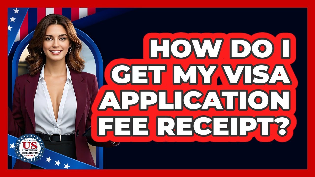How Do I Get My Visa Application Fee Receipt?