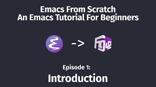 Emacs From Scratch, An Emacs Tutorial for Beginners - 01 Introduction