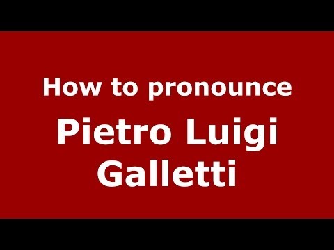 How to pronounce Pietro Luigi Galletti (Italian/Italy) - PronounceNames.com