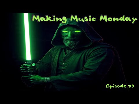 Episode 73 - Making Music Monday